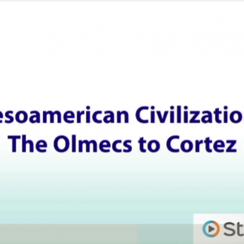 Lesson 2: Mesoamerican Civilizations The Olmecs to Cortes