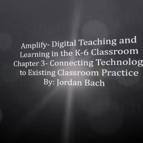 Amplify- Chapter 3- Connecting Technology to Existing Classroom Practices