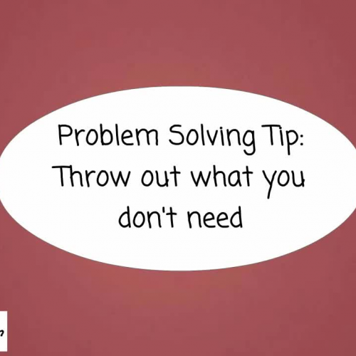 Problem Solving Tip: Throw Out What You Don't Need