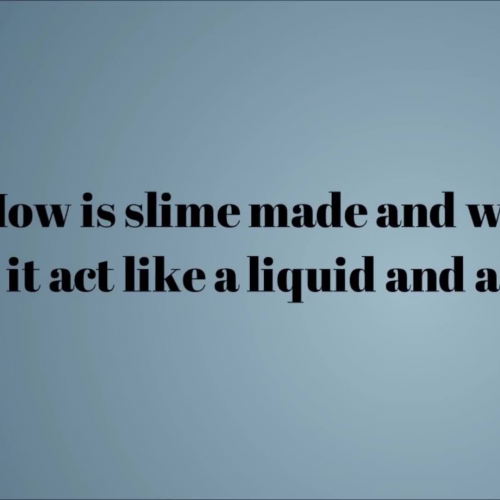 Dawson High School Q&A: How is Slime Made? Why is it Like a Liquid and a Solid?