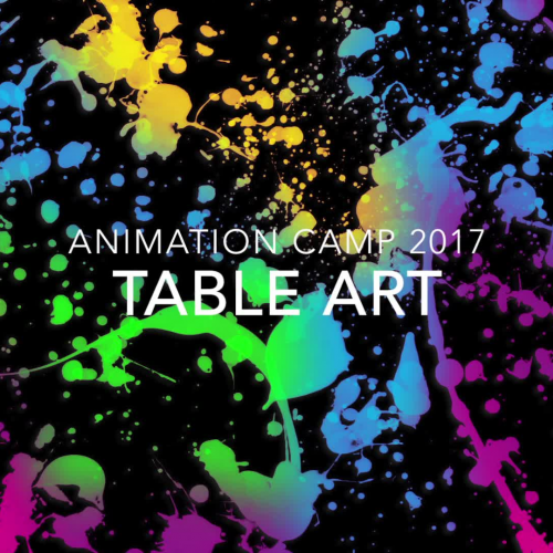 Table Art - Animation Camp 2017