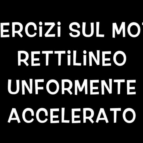 Lezioni di Fisica: Esercizi sul moto uniformemente accelerato