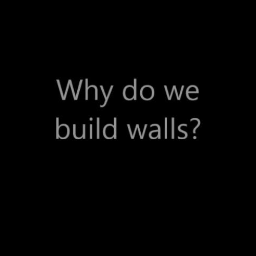 Why do we build walls?