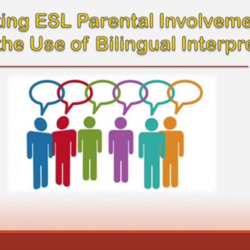 Promoting ESL Parental Involvement Through the Use of Bilingual Interpreters.