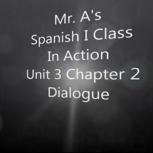 Mr. A's Spanish ! Class in Action Unit 3 Chapter 2 Dialogue