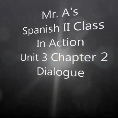 Mr.A's Spanish 2 Class In Action Unit 3 Chapter 2 Dialogue