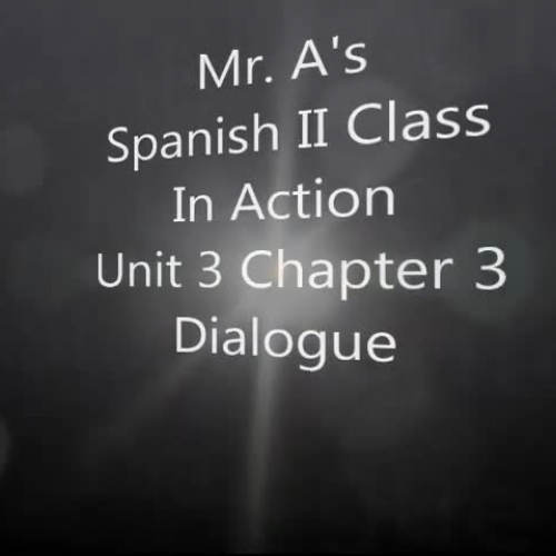 Mr. A's Spanish 2 Class In Action Unit 3 Chapter 3 Dialoque