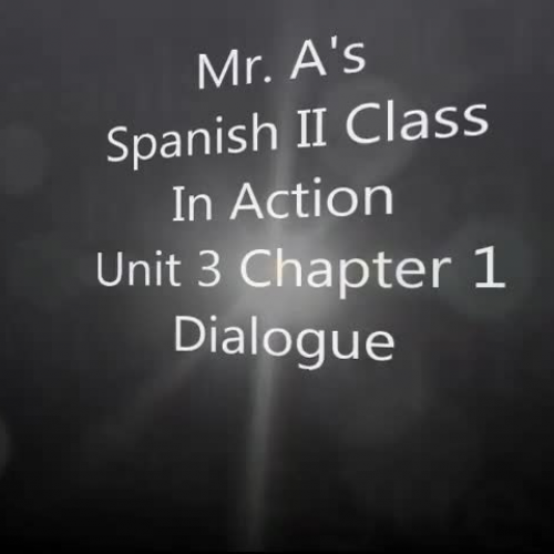 Mr.A's Spanish 2 Class in Action Unit 3 Chapter 1 Dialogue