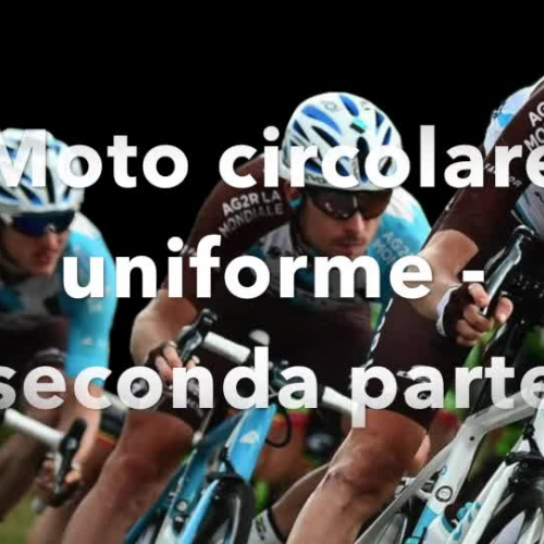 Moto circolare uniforme - seconda parte