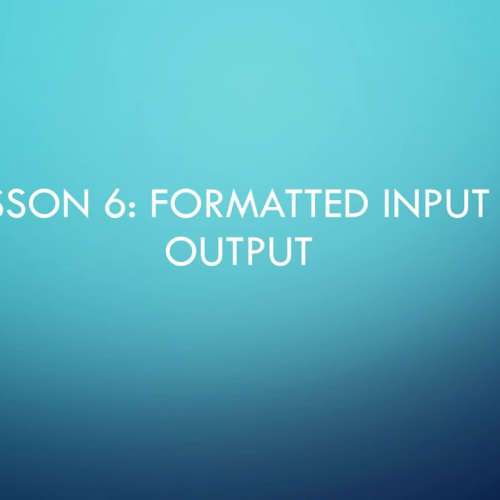 Lesson 6: Formatted Input & Output