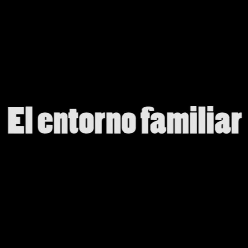 Video 6 - Entorno Familiar