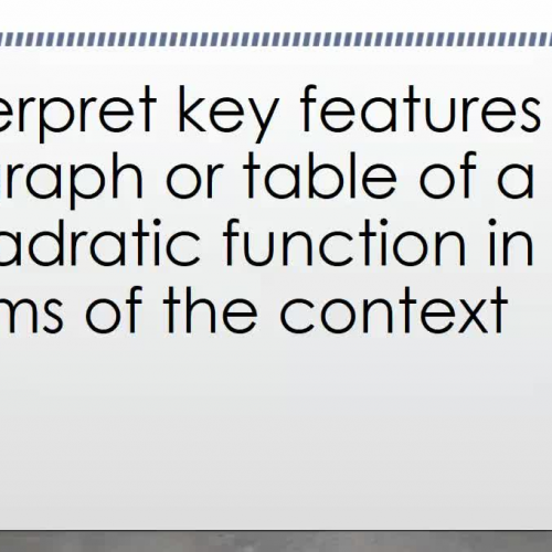 Interpret key features of a graph or table of a quadratic function in terms of the context