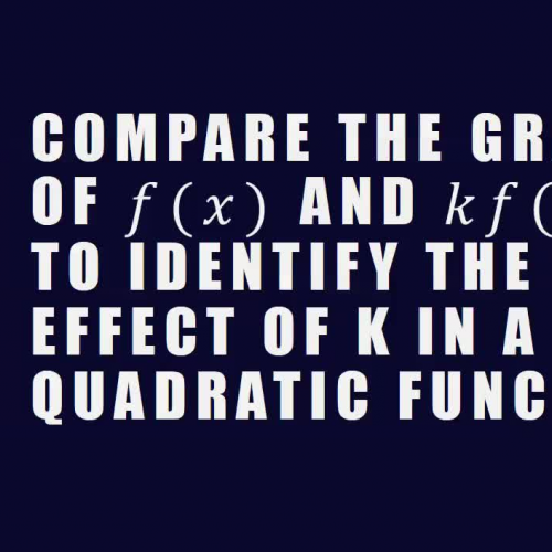 Compare the graphs of f(x) and kf(x) to identify the effect of k in a quadratic function
