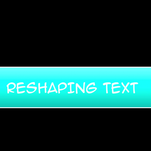 Reshaping text 1