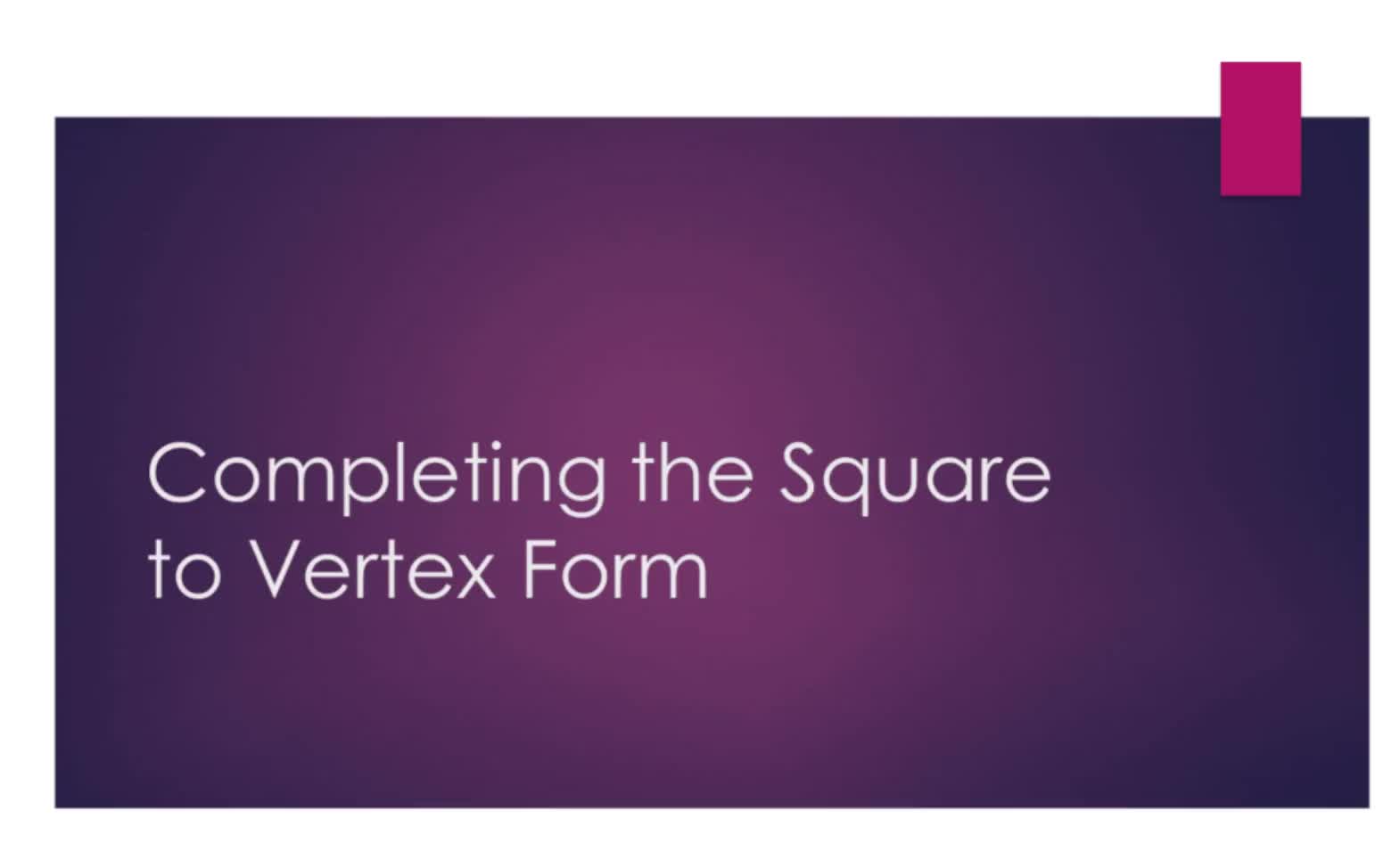 Completed the Square to Vertex Form where a is 1