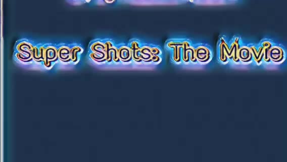 Super Shots: Th Movie( Video Collaboration Project)