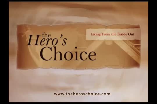 The Hero's Choice - Living From the Inside Out