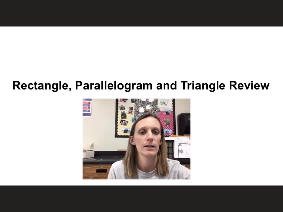 7 Rectangles, Parallelogram and Triangle Review