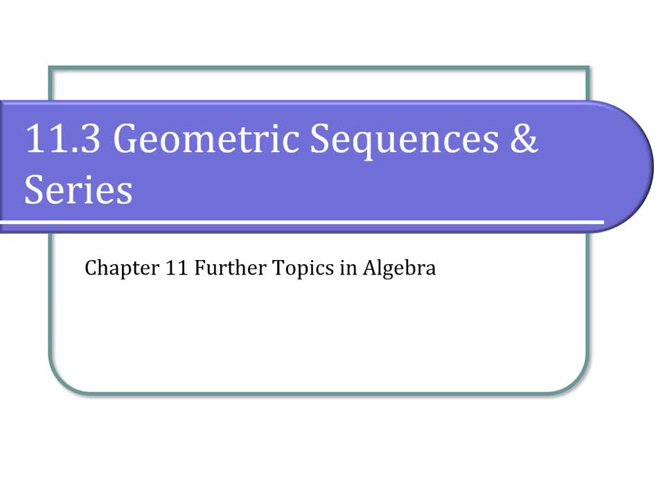 11.3 Geometric Sequences and Series