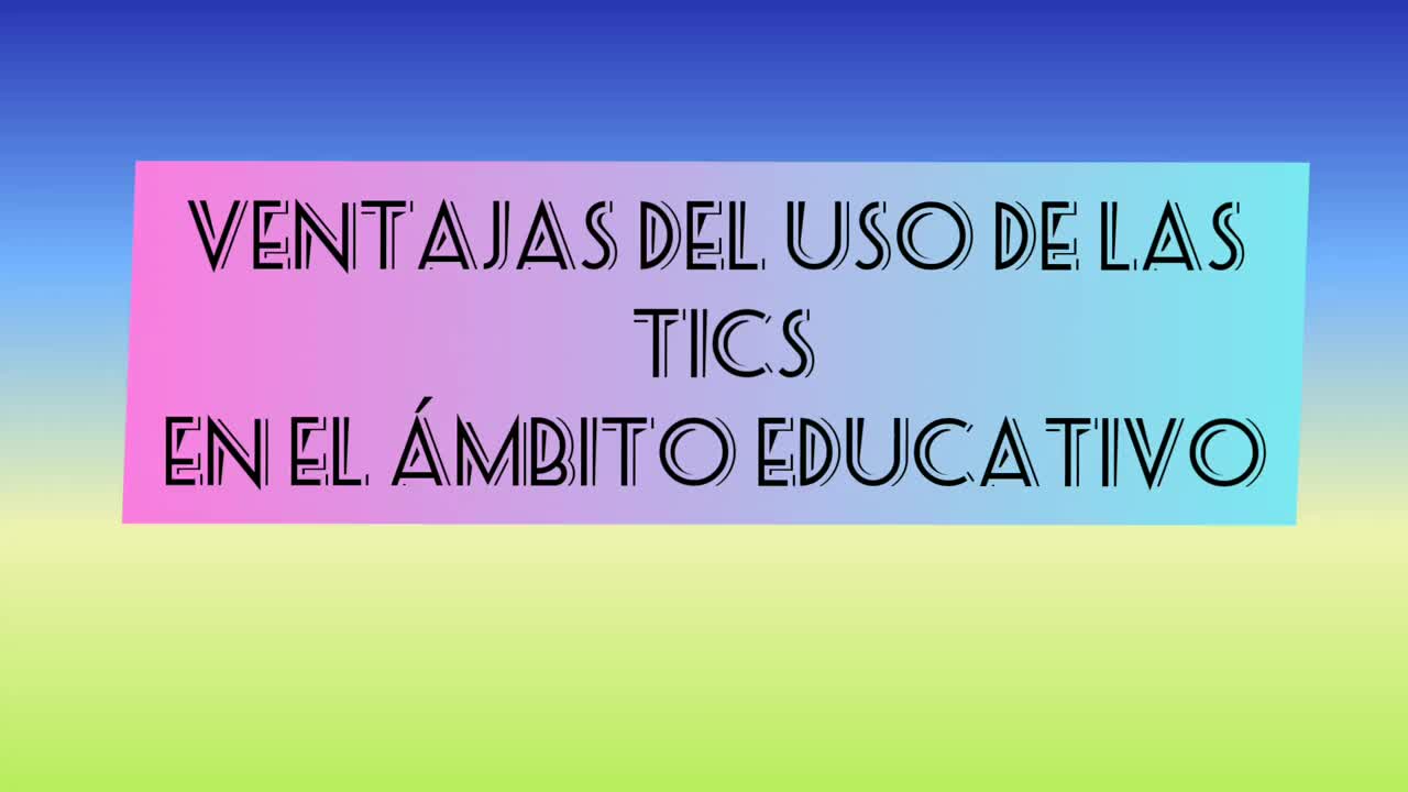 Ventajas del uso de las TICS en el ámbito educativo.